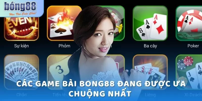 Các game bài Bong88 đang được ưa chuộng nhất