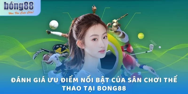 Đánh giá ưu điểm nổi bật của thể thao Bong88