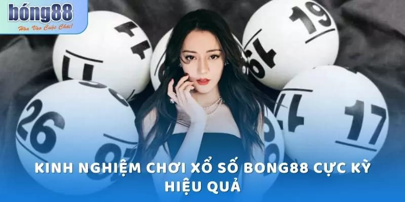 Kinh nghiệm chơi xổ số Bong88 cực kỳ hiệu quả