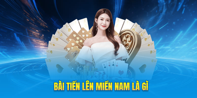 Bài tiến lên miền Nam là gì
