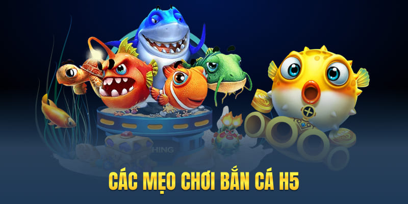 Các mẹo chơi bắn cá H5