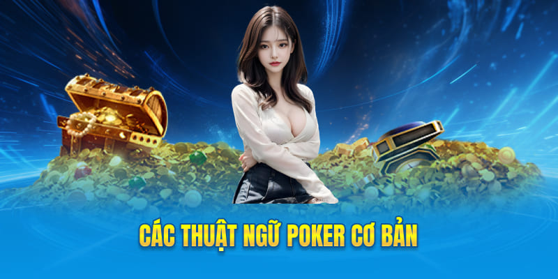 Các thuật ngữ Poker cơ bản