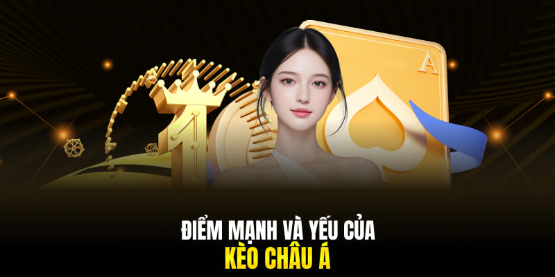 Điểm mạnh và yếu của kèo châu Á