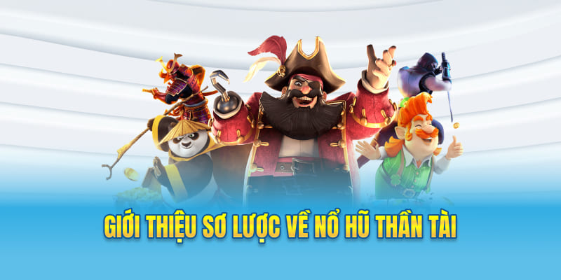 Giới thiệu sơ lược về nổ hũ Thần Tài