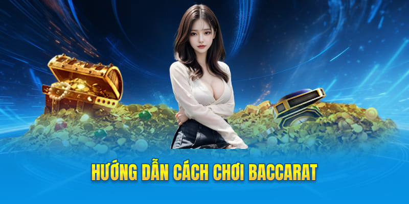Hướng dẫn cách chơi Baccarat