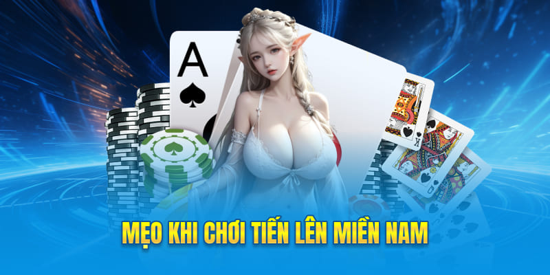 Mẹo khi chơi bài tiến lên miền Nam