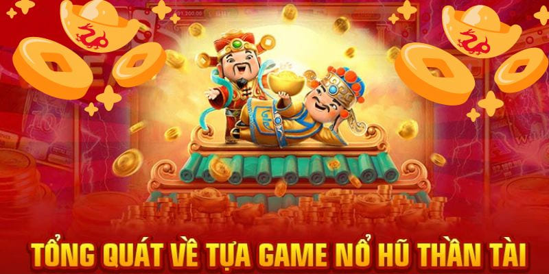 Tổng quan về nổ hũ thần tài