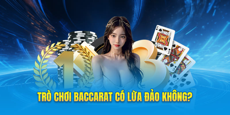 Trò chơi Baccarat có lừa đảo không